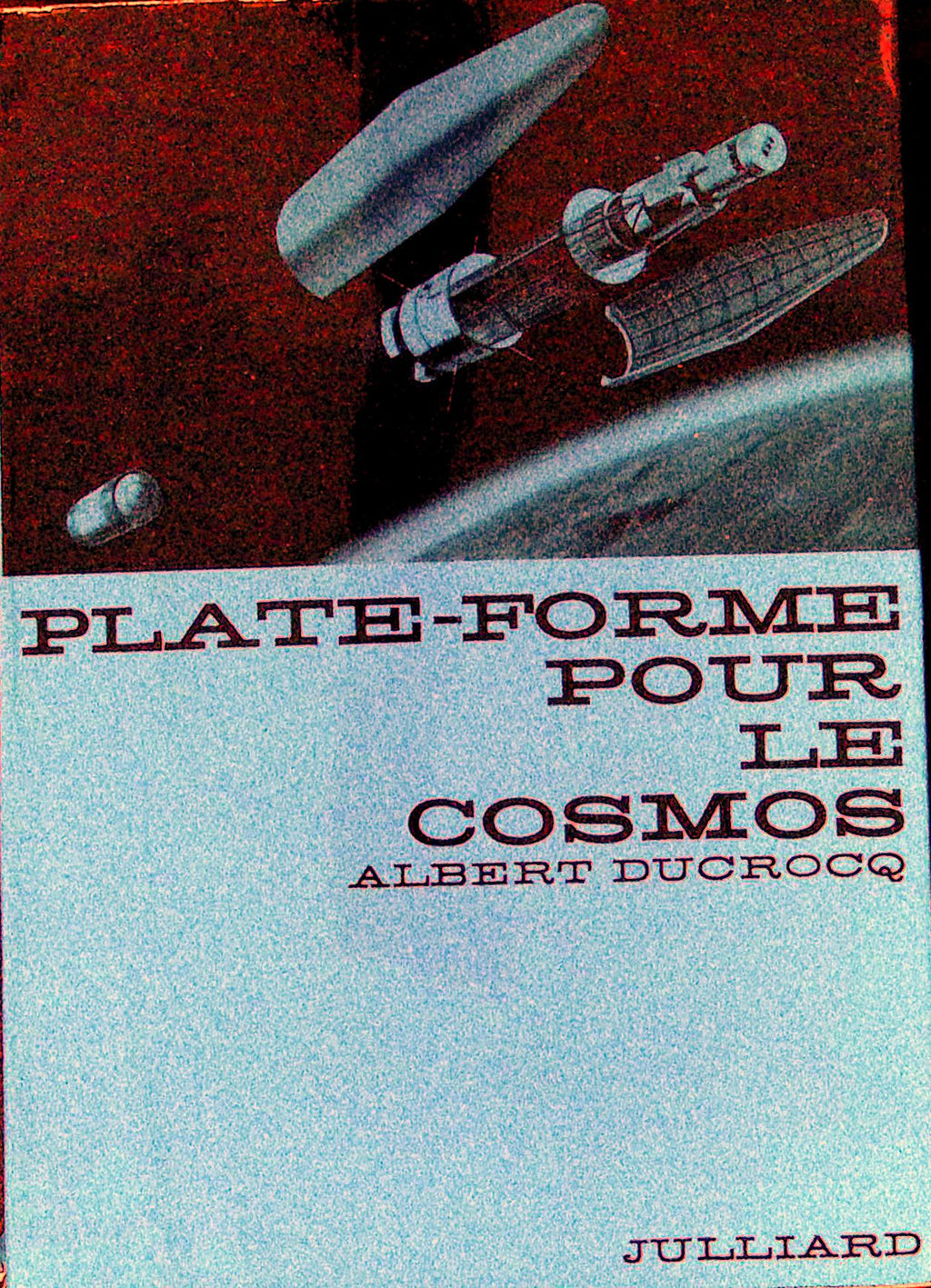 Livre ancien - Espace - Plate-forme pour le cosmos - Albert Ducrocq - EO - 1962 - TTBE- Julliard