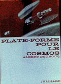 Livre ancien - Espace - Plate-forme pour le cosmos - Albert Ducrocq - EO - 1962 - TTBE- Julliard