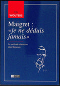 Livre - Georges Simenon - Els Wouters - Maigret: "je ne déduis jamais" - EO - 1998 - TTBE - Editions du céfal