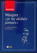 Livre - Georges Simenon - Els Wouters - Maigret: "je ne déduis jamais" - EO - 1998 - TTBE - Editions du céfal