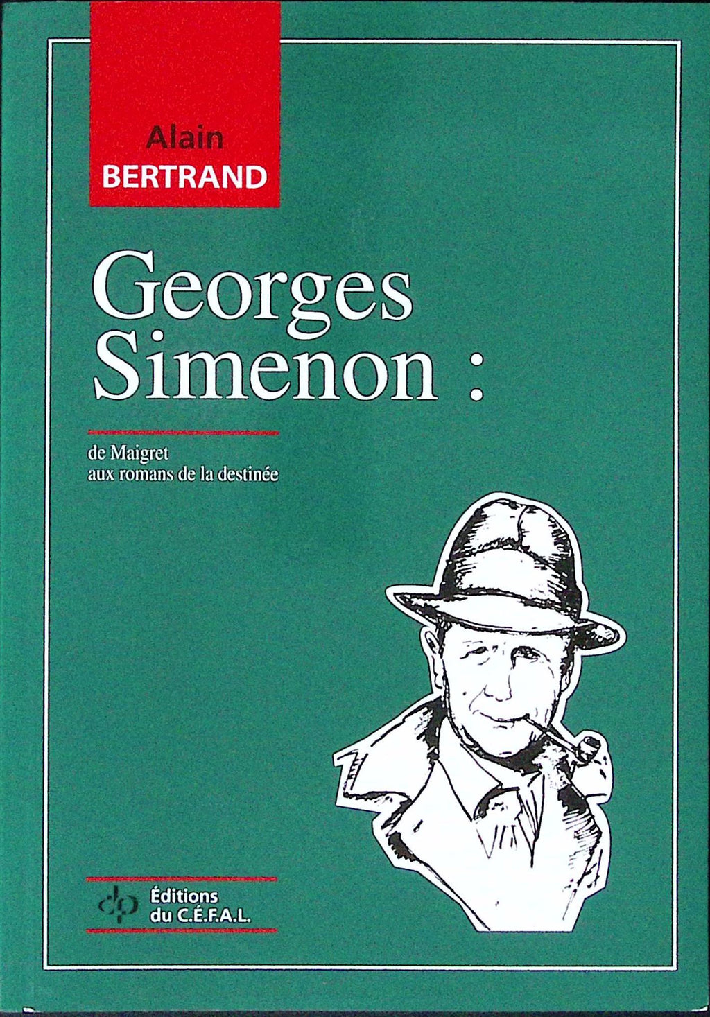 Livre - Georges Simenon - Alain Bertrand - Georges Simenon: de Maigret aux romans de la destinée - EO - 1994 - TTBE - Editions du céfal