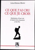 Livre ancien - Philosophie - Ce que j'ai cru, ce que je crois - Léon-Etienne Mestre - EO - 1987 - TTBE- L'Aquatinte