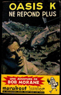 Livre - Henri Vernes - Bob Morane - Oasis K ne répond plus - Numéro 50 - TYPE 2 - RE - 1961 - TBE- Marabout junior