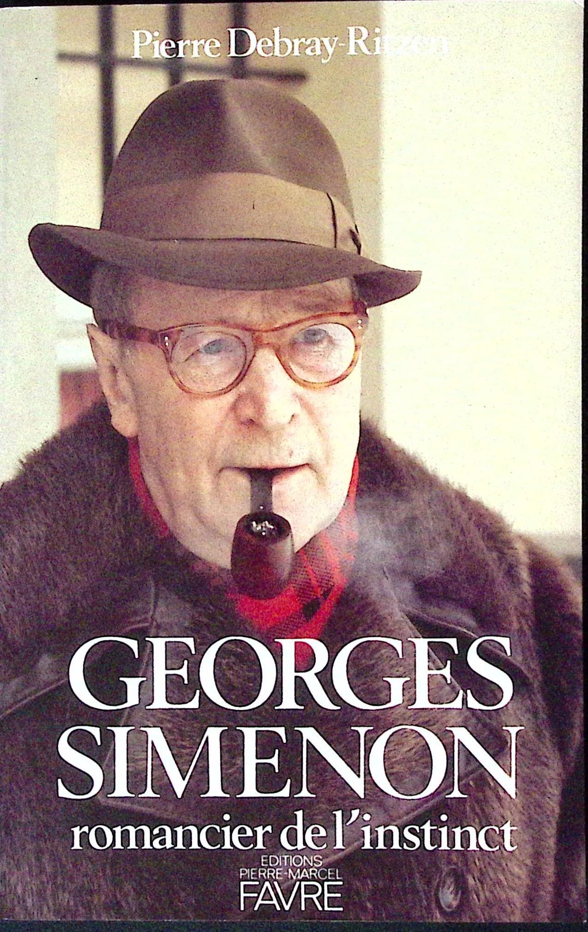 Livre - Georges Simenon - Pierre Debray Ritzen - Georges Simenon romancier de l'instinct - EO - 1989 - TTBE - Editions Favre