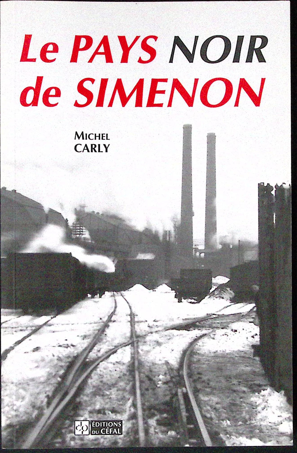Livre - Georges Simenon - Michel Carly - Le pays noir de Simenon - EO - 1996 - TTBE - Editions du Céfal
