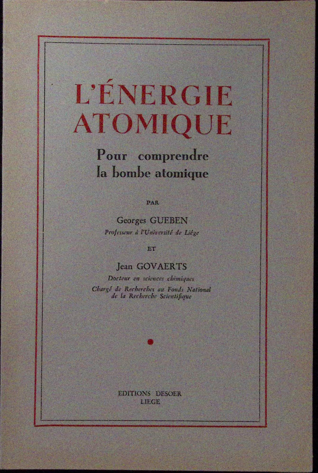 Livre ancien - Physique/Chimie - L'énergie atomique, pour comprendre la bombe atomique - Georges Gueben et Jean Govaerts - EO - 1945/1946 - TTBE- Editions Desoer