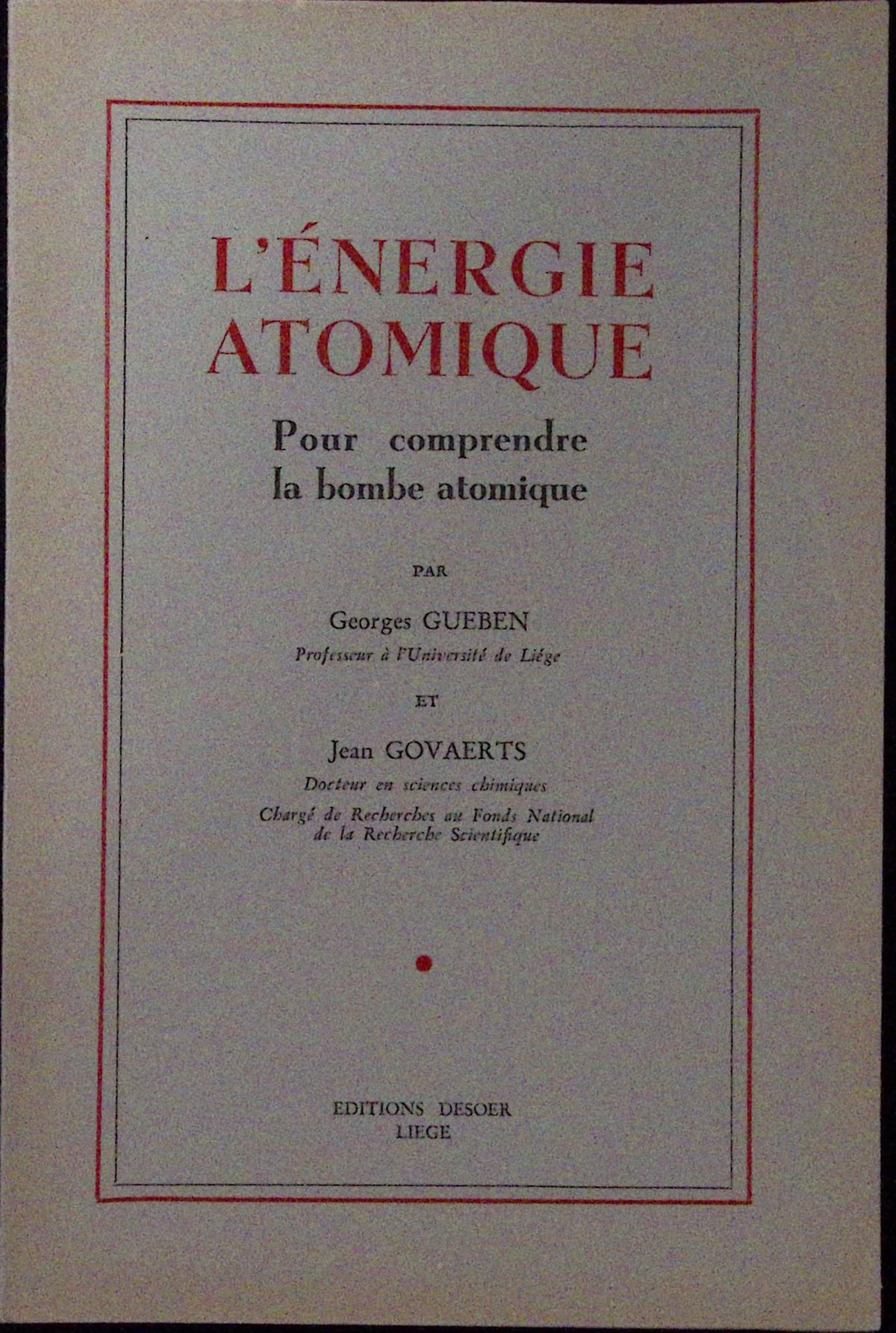 Livre ancien - Physique/Chimie - L'énergie atomique, pour comprendre la bombe atomique - Georges Gueben et Jean Govaerts - EO - 1945/1946 - TTBE- Editions Desoer
