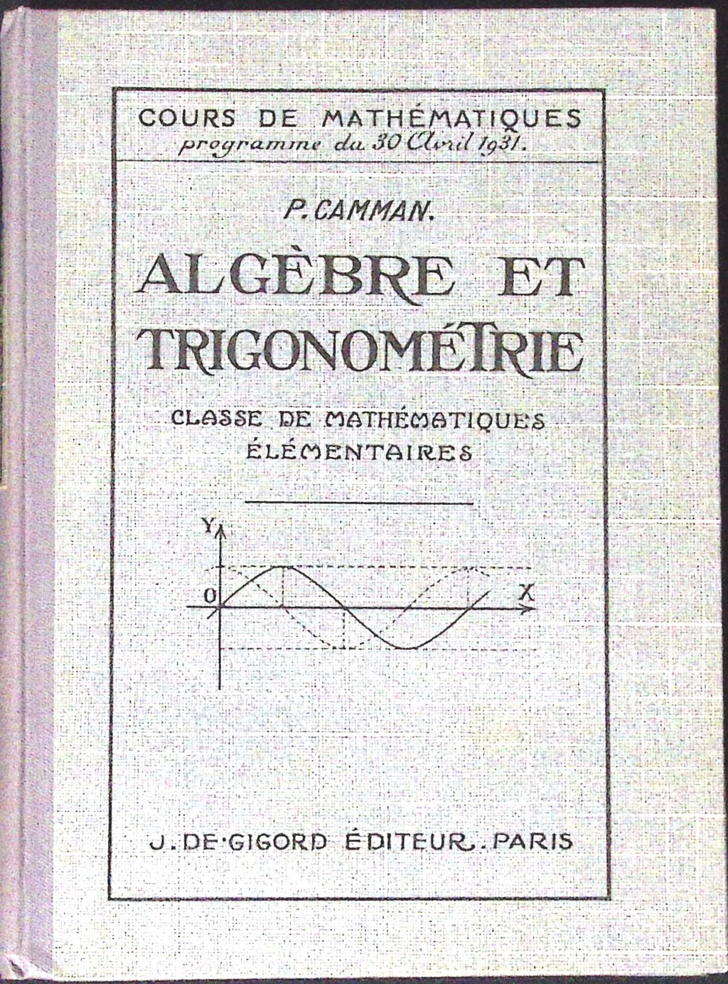 Livre ancien - Mathématiques - Algèbre et trigonométrie, classe de mathématiques élémentaires - P. Camman - EO - 1938 - TTBE- J. De Gigord