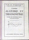 Livre ancien - Mathématiques - Algèbre et trigonométrie, classe de mathématiques élémentaires - P. Camman - EO - 1938 - TTBE- J. De Gigord