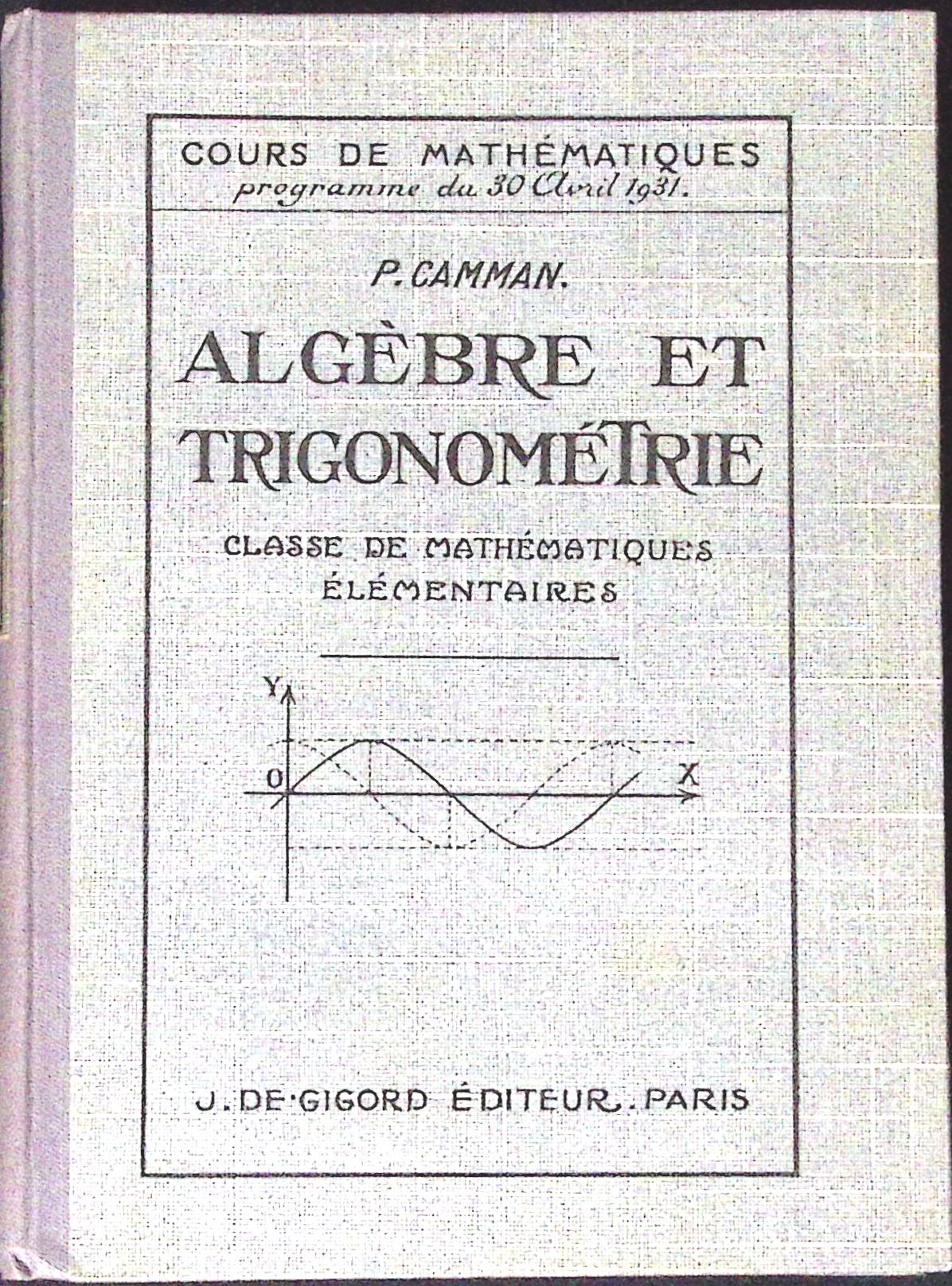 Livre ancien - Mathématiques - Algèbre et trigonométrie, classe de mathématiques élémentaires - P. Camman - EO - 1938 - TTBE- J. De Gigord