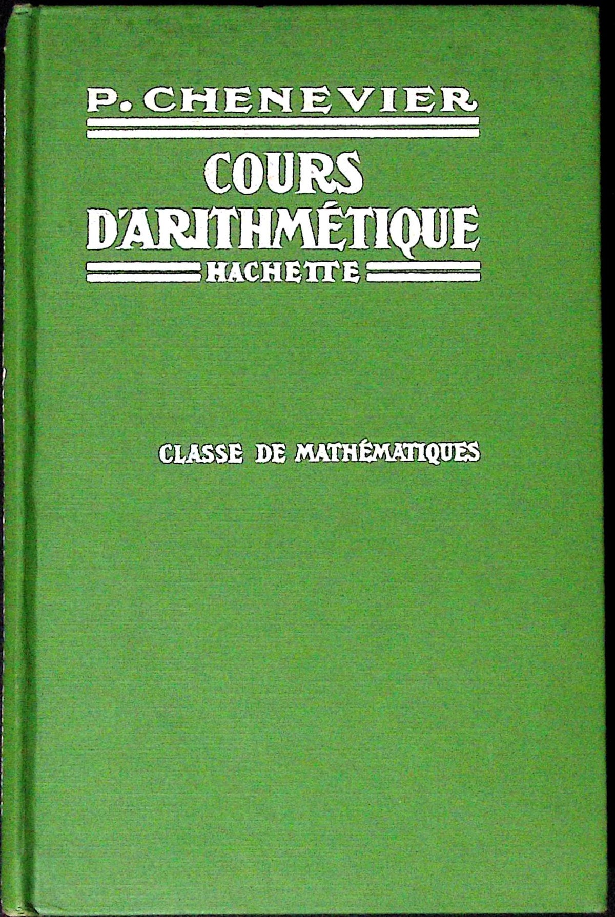 Livre ancien - Mathématiques - Classe d'arithmétique - P. Chenevier - EO - 1931 - TTBE- Hachette