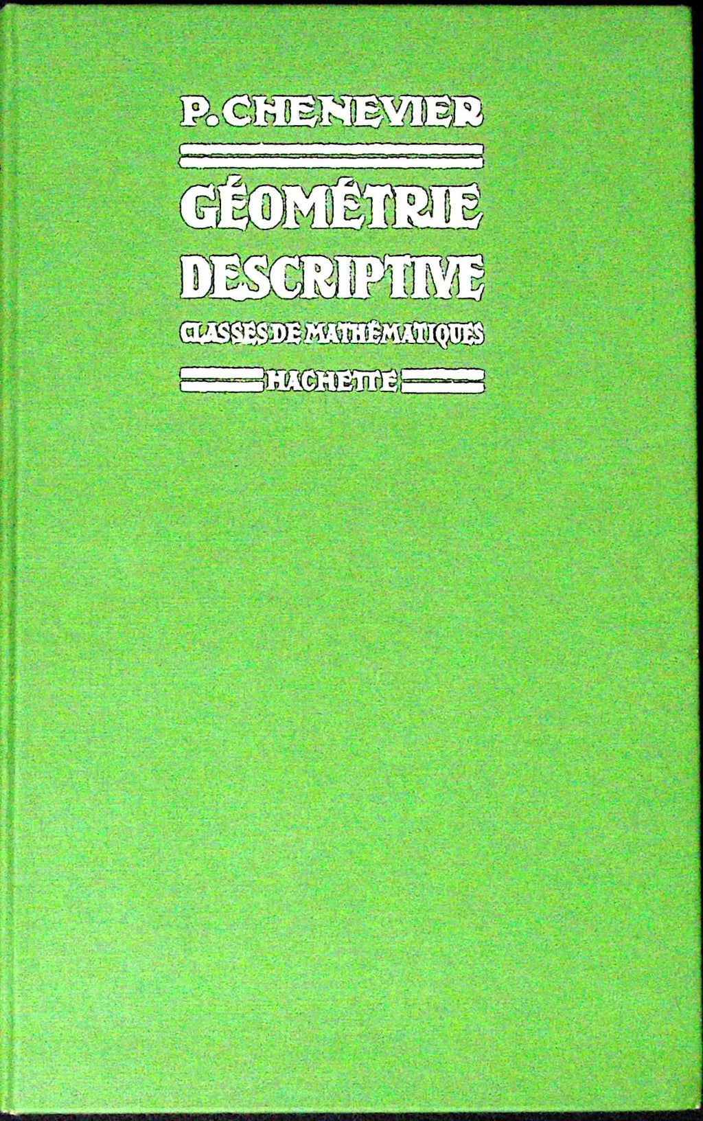 Livre ancien - Mathématiques - Géométrie descriptive - P. Chenevier - EO - 1935 - TTBE - Hachette