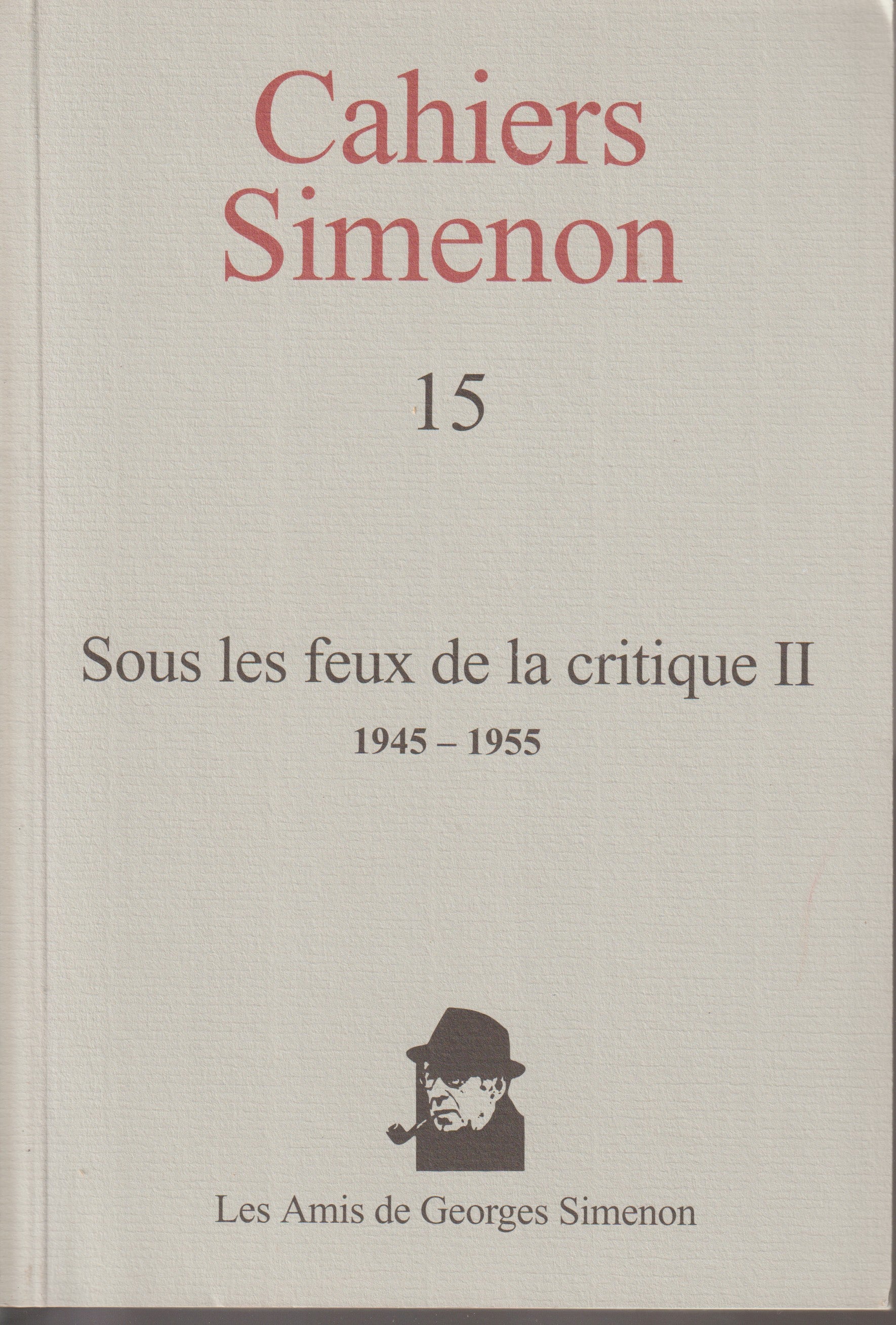 Livre - Georges Simenon - Cahiers Simenon 15 - Sous les feux de la critique II - EO - 2001- TTBE - Les amis de Georges Simenon