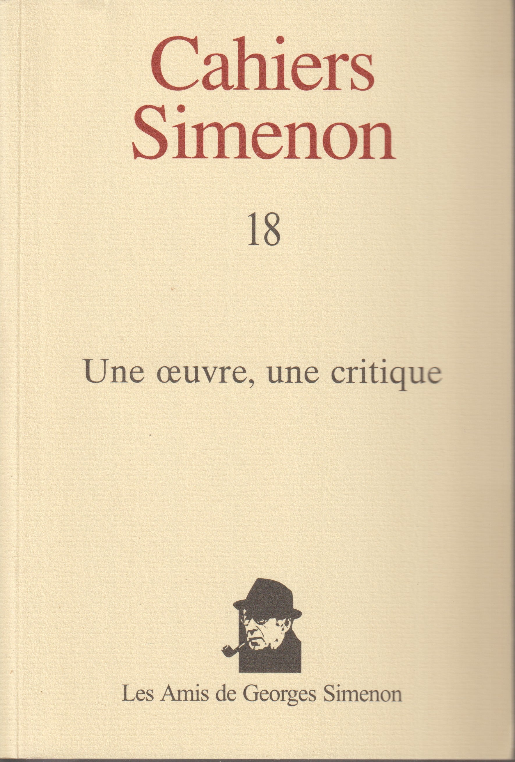 Livre - Georges Simenon - Cahiers Simenon 18 - Une oeuvre, une critique - EO - 2004 - TTBE - Les amis de Georges Simenon