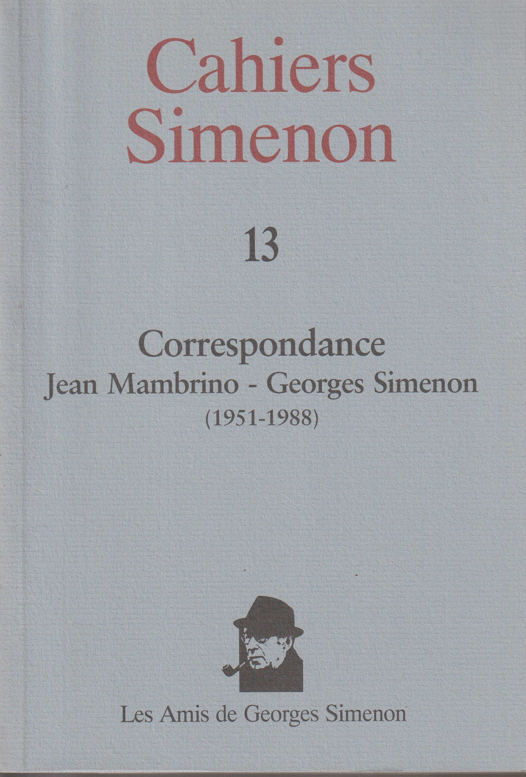 Livre - Georges Simenon - Cahiers Simenon 13 - Correspondance Jean Mambrino/Georges Simenon - EO - 1999 - TTBE - Les amis de Georges Simenon