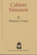 Livre - Georges Simenon - Cahiers Simenon 12 - Histoires d'eaux - EO - 1999 - TTBE - Les amis de Georges Simenon