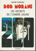 Livre - Henri Vernes - Bob Morane - Les Secrets de l'Ombre Jaune - Numéro 200 - type 31 - EO - 2006 - TTBE- Ananké