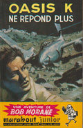 Livre - Henri Vernes - Bob Morane - Oasis K ne répond plus - Numéro 50 - TYPE 1 - EO -  1955 - TTBE- Marabout junior