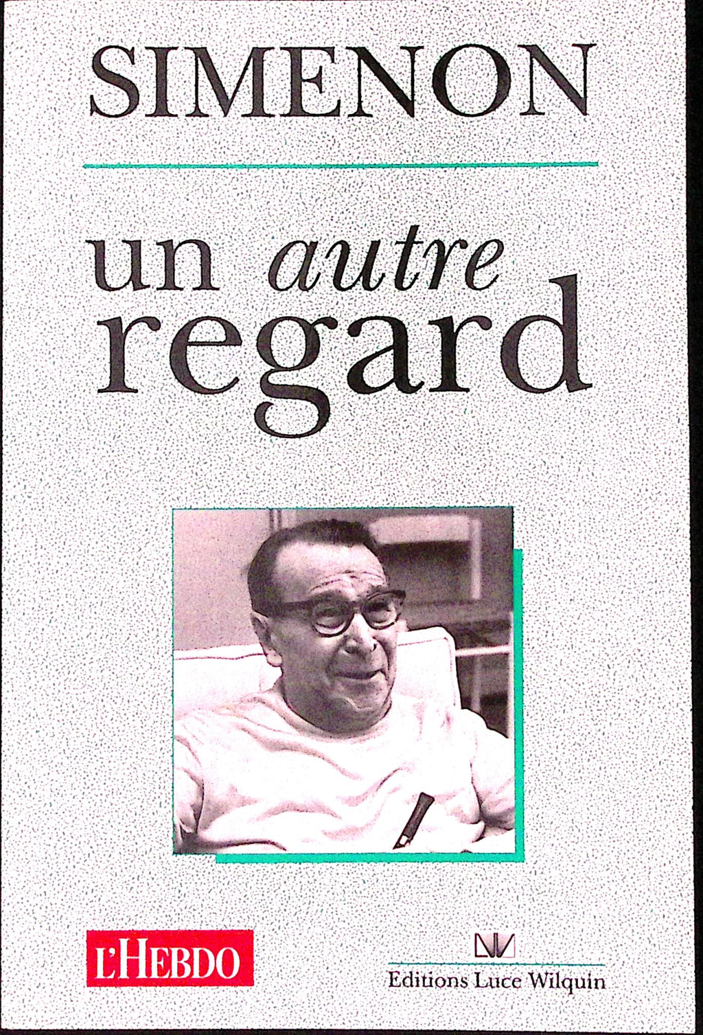 Livre - Georges Simenon - Georges Simenon - Simenon: Un Autre Regard - EO - 1988 - TTBE - Luce Wilquin