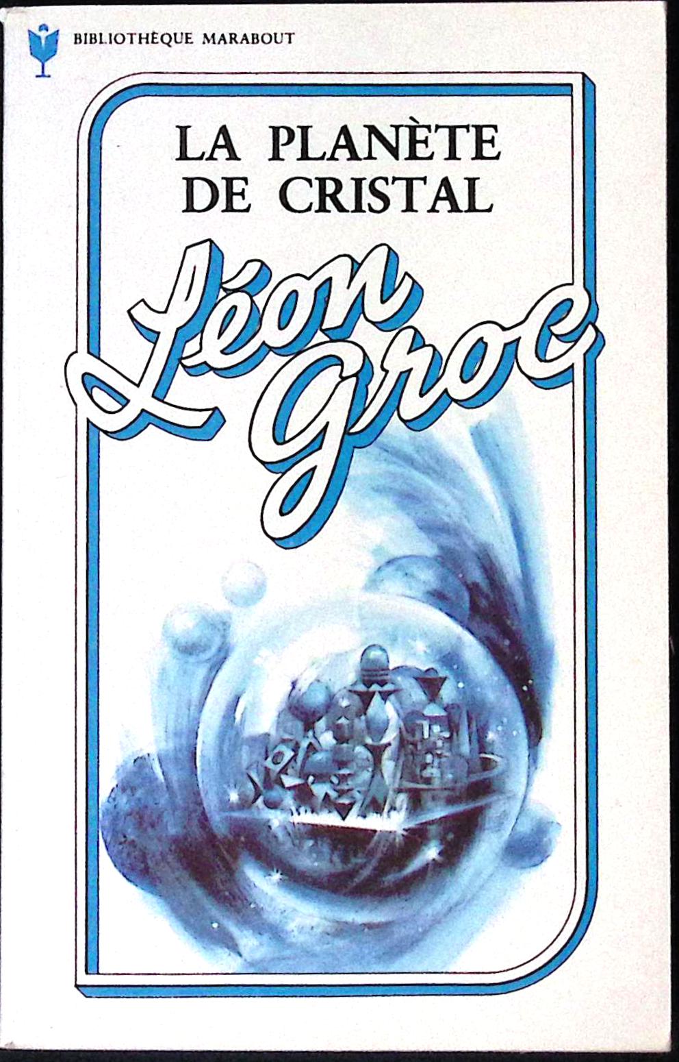 Livre science-fiction - Marabout science-fiction - Léon Groc - La Planète de cristal - n°581 - RE - 1975 - TTBE- Marabout/Gérard