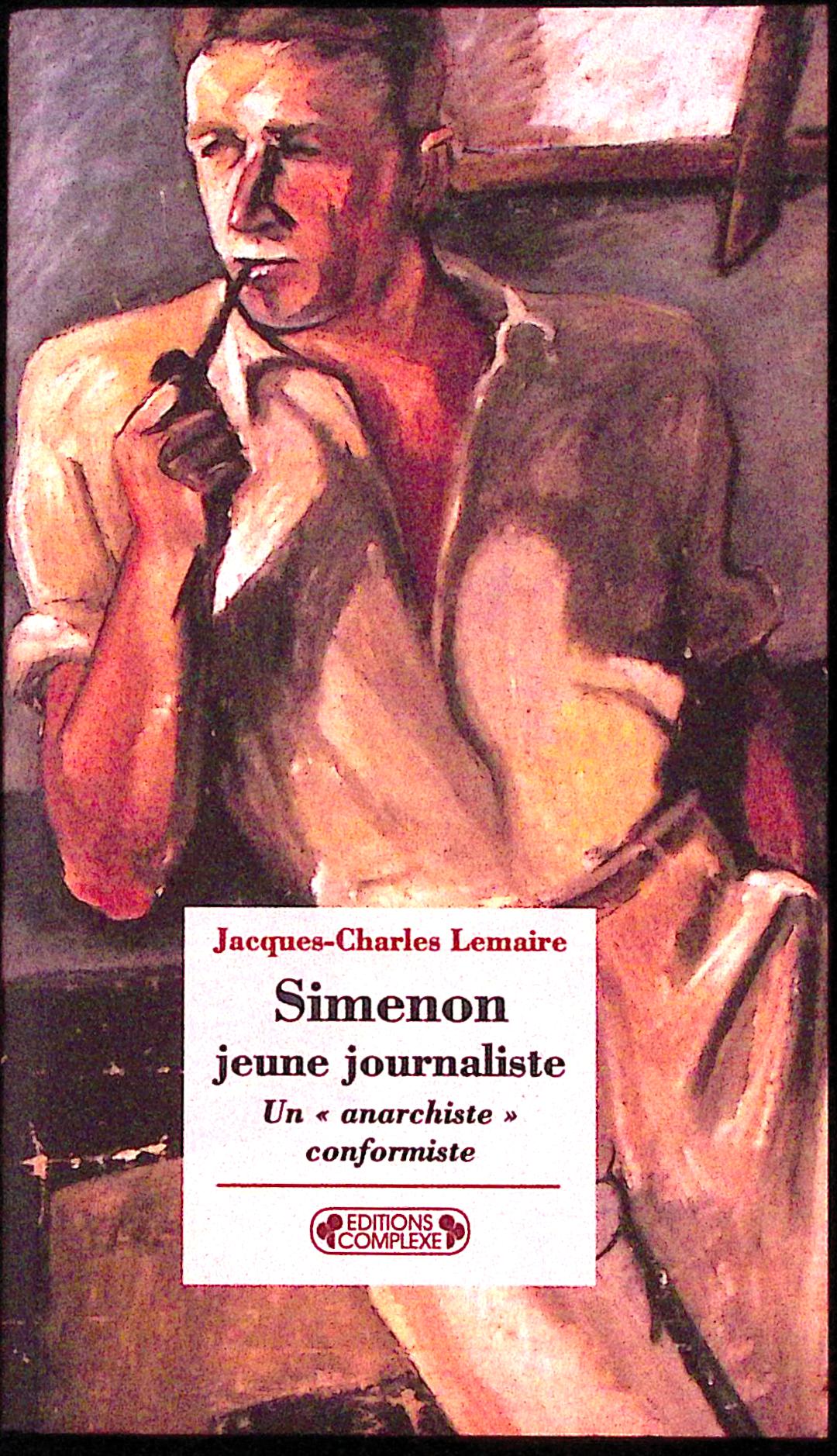 Livre - Georges Simenon - Jacques-Charles Lemaire - Simenon Jeune Journaliste. Un "Anarchiste" Conformiste - EO - 2003 - TTBE - Complexe