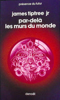 Livre science-fiction - Présence du futur - James Jr. Tiptree - Par-delà les murs du monde - n°283 - EO - 1979 - TTBE- Denoël