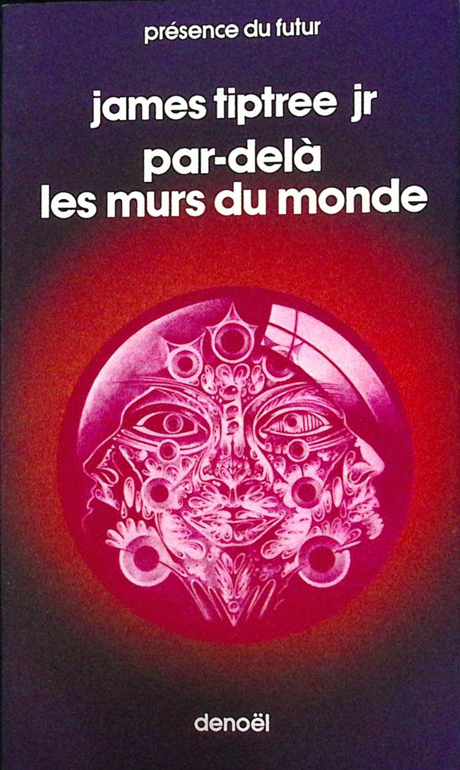 Livre science-fiction - Présence du futur - James Jr. Tiptree - Par-delà les murs du monde - n°283 - EO - 1979 - TTBE- Denoël