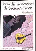 Livre - Georges Simenon - Michel Lemoine - Index Des Personnages De Georges Simenon - EO - 1985 - TTBE - Labor
