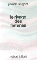 Livre science-fiction - Pamela Sargent - Le rivage des femmes - EO - 1989 - TTBE- Laffont