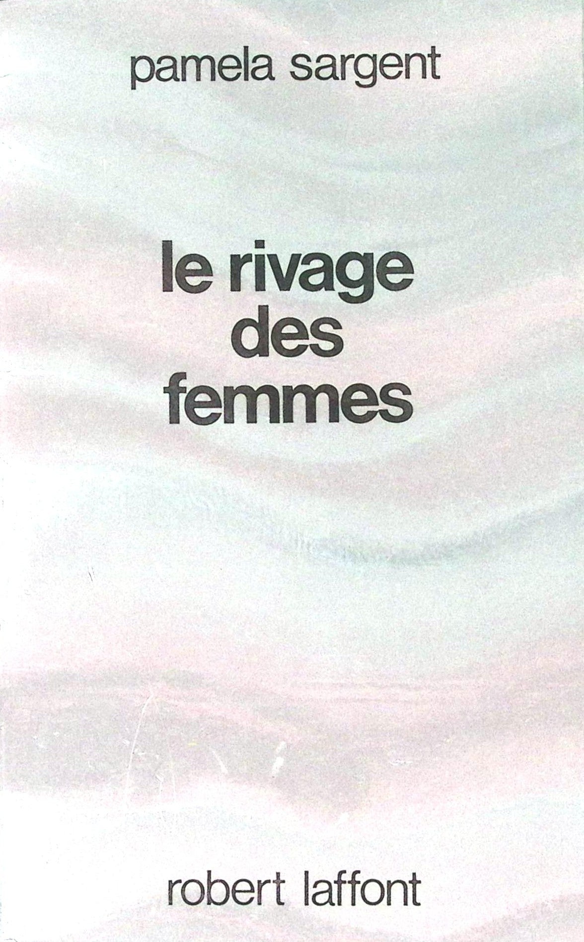 Livre science-fiction - Pamela Sargent - Le rivage des femmes - EO - 1989 - TTBE- Laffont