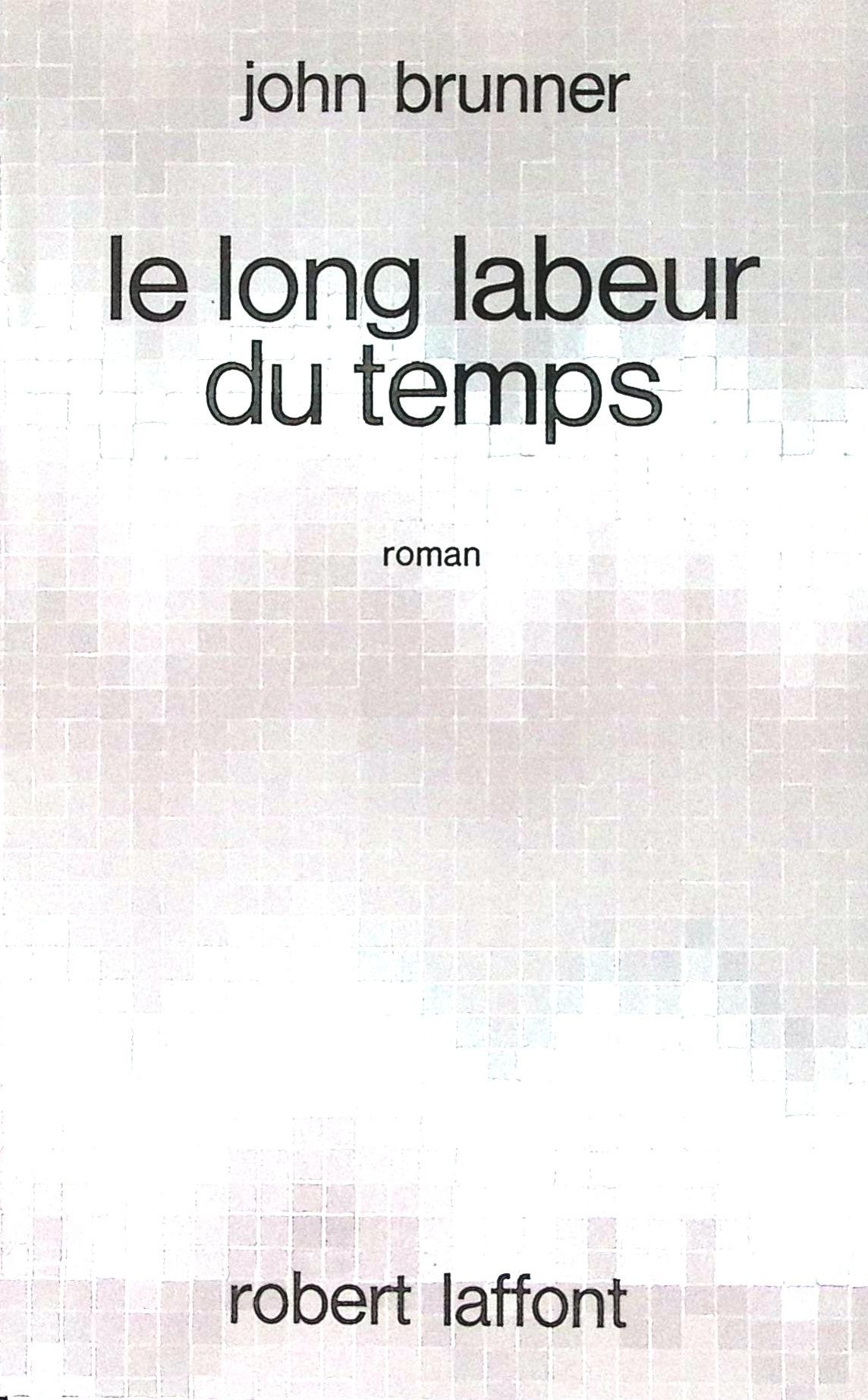 Livre science-fiction - Ailleurs et demain - John Brunner - Le long labeur du temps - EO - 1970 - TTBE- Laffont