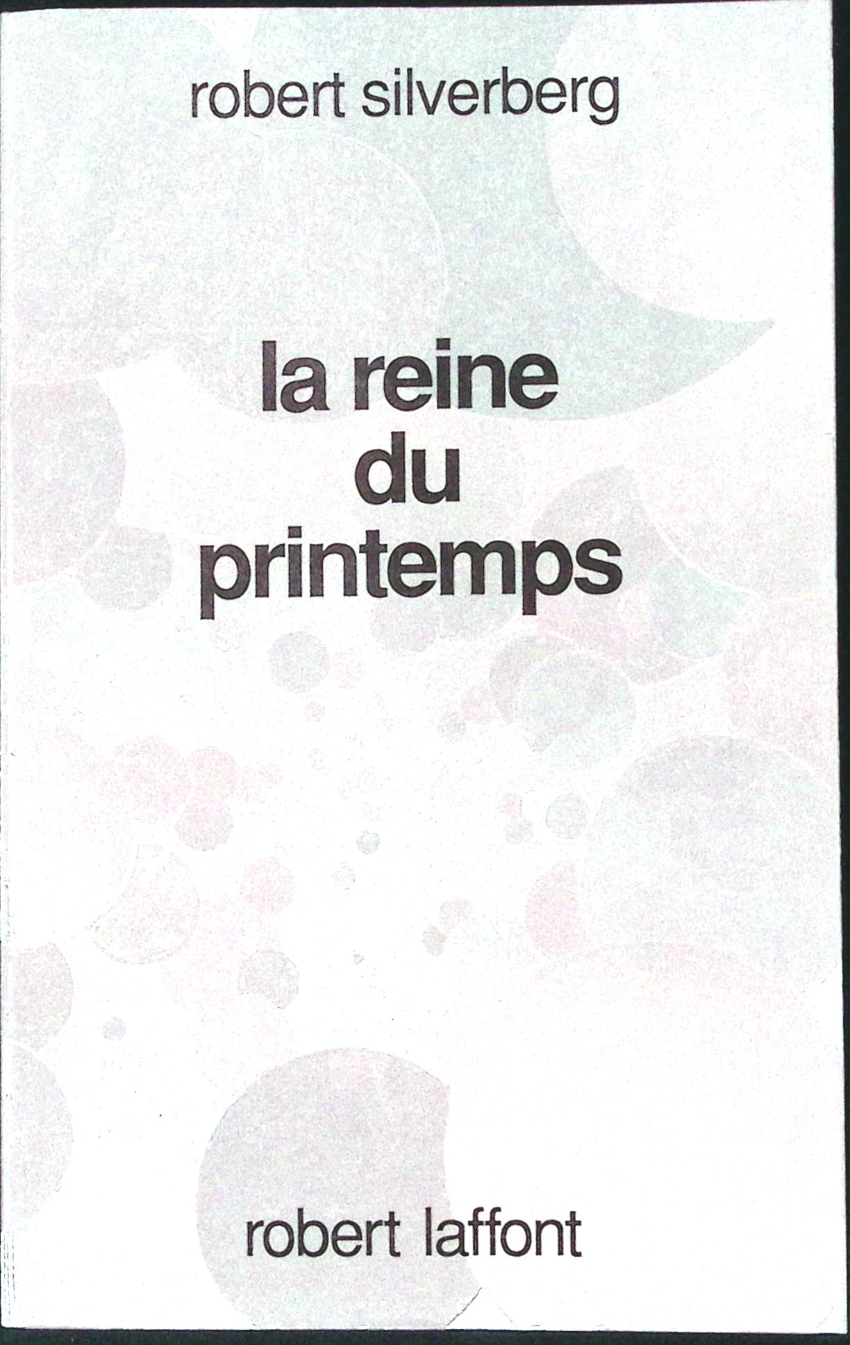 Livre science-fiction - Robert Silverberg - La reine du printemps - EO - 1990 - TTBE- Laffont