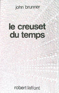 Livre science-fiction - John Brunner - Le Creuset du temps - EO - 1985 - TTBE- Laffont