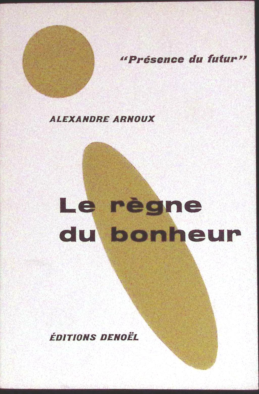 Livre science-fiction - Présence du futur - Alexandre Arnoux - Le Règne du bonheur - n°40 - EO - 1960 - TTBE - Denoël