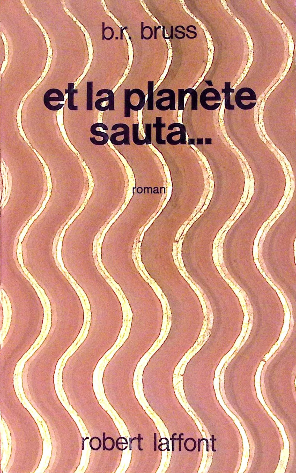 Livre science-fiction - B. R. Bruss - Et la planète sauta - EO - 1971 - TTBE- Laffont