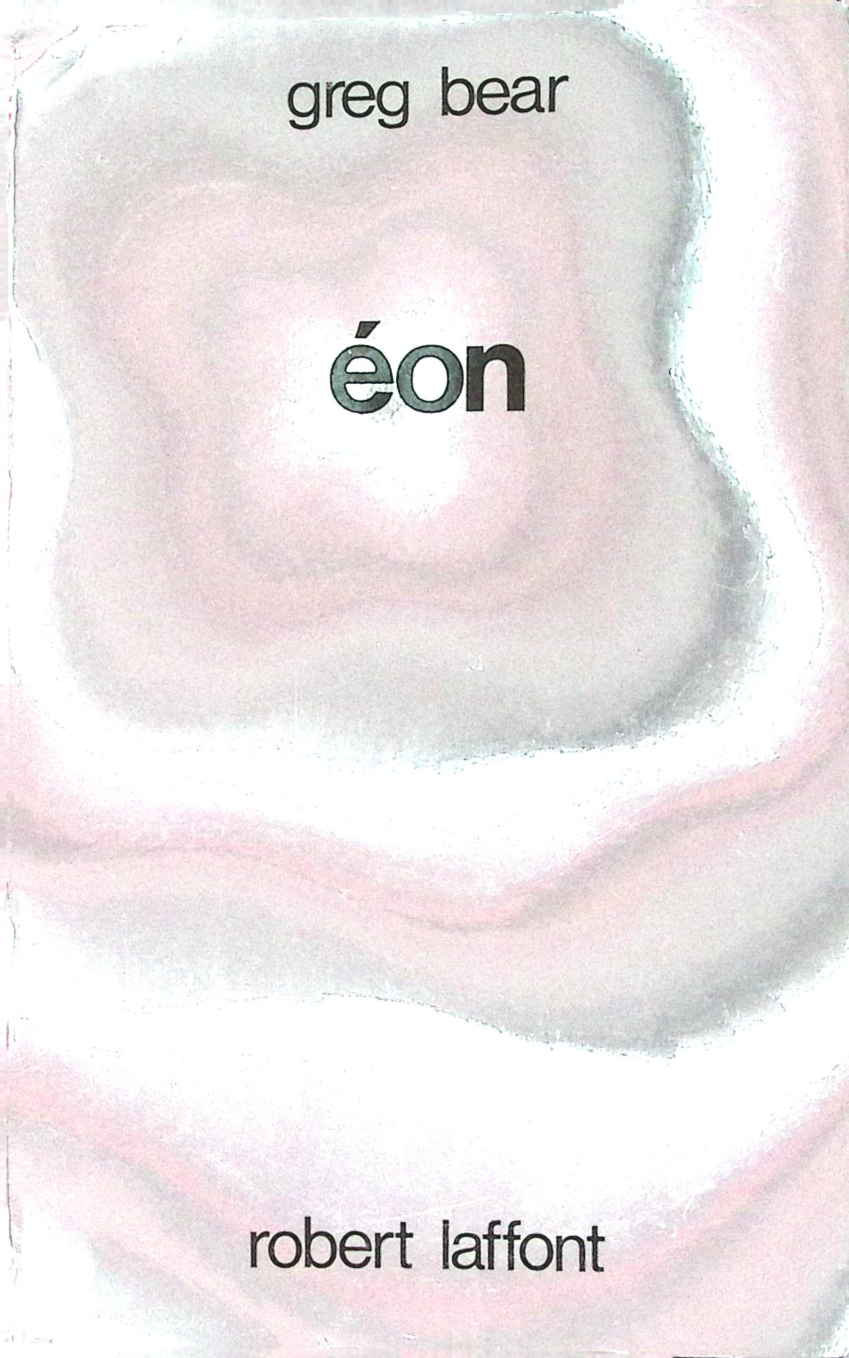 Livre science-fiction - Greg Bear - Eon - EO - 1989 - TTBE- Laffont