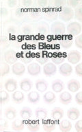 Livre science-fiction - Norman Spinrad - La Grande guerre des Bleus et des Roses - EO - 1980 - TTBE- Laffont