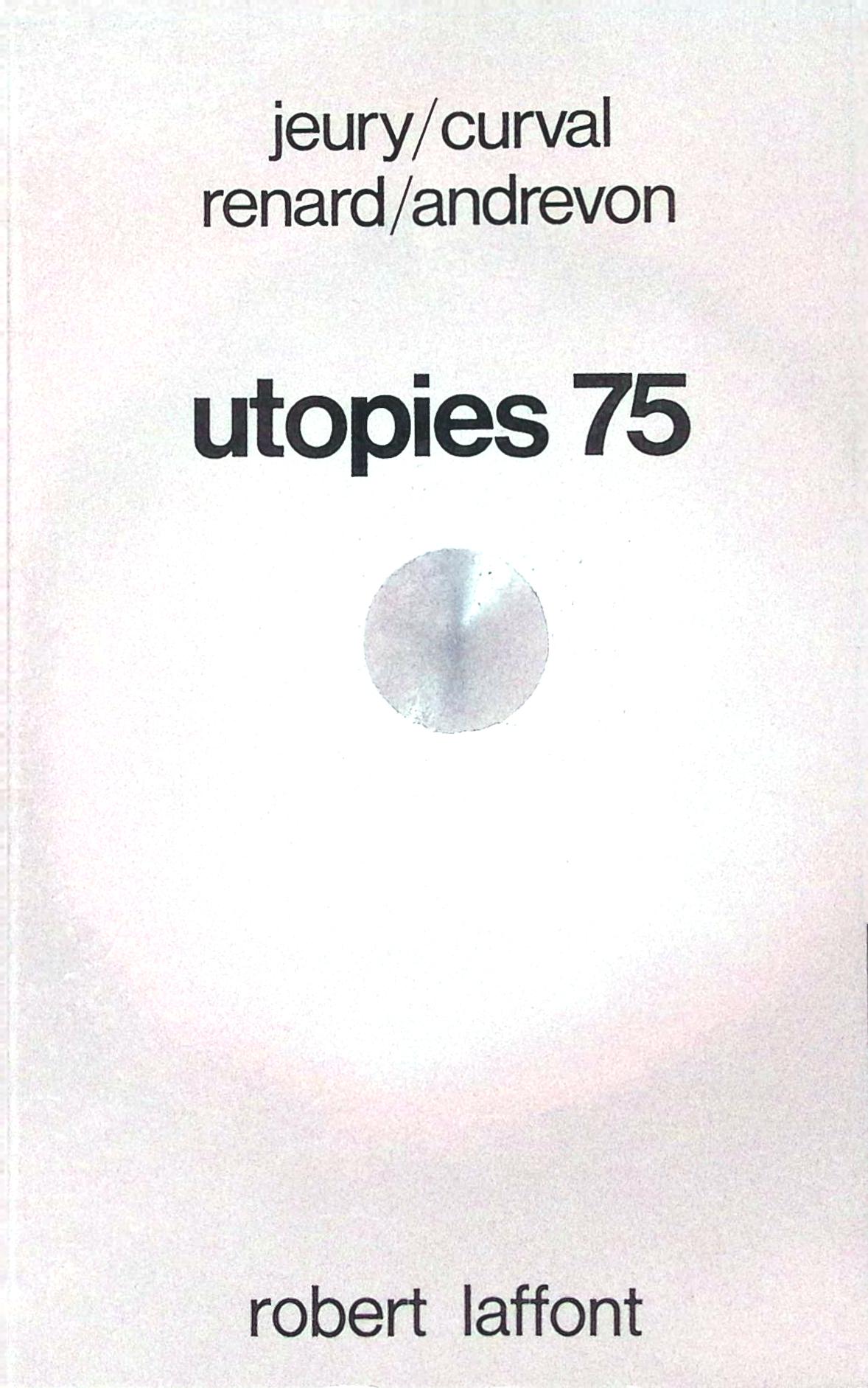 Livre science-fiction - Michel Jeury/Philippe Curval/Christine Renard/Jean-Pierre Andrevon - Utopies 75 - EO - 1975 - TTBE- Laffont