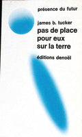 Livre science-fiction - Présence du futur - James B. Tucker - Pas de place pour eux sur la Terre - n°163 - EO - 1973 - TTBE - Denoël
