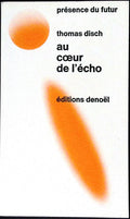 Livre science-fiction - Présence du futur - Thomas Michael Disch - Au cœur de l'écho - n°144 - EO - 1972 - TTBE - Denoël