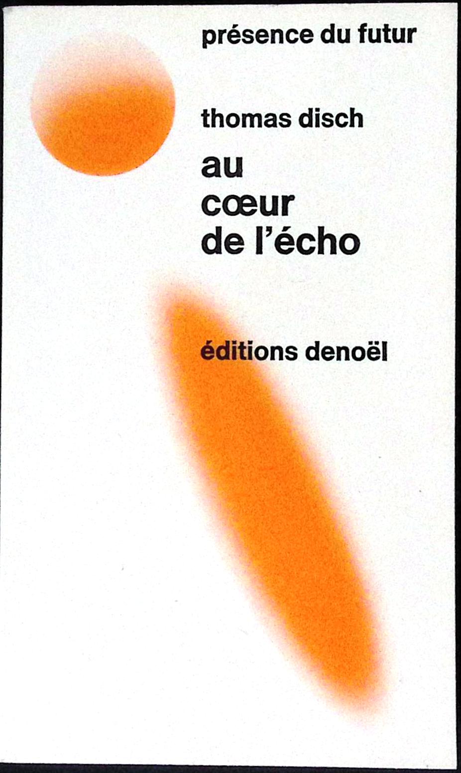 Livre science-fiction - Présence du futur - Thomas Michael Disch - Au cœur de l'écho - n°144 - EO - 1972 - TTBE - Denoël