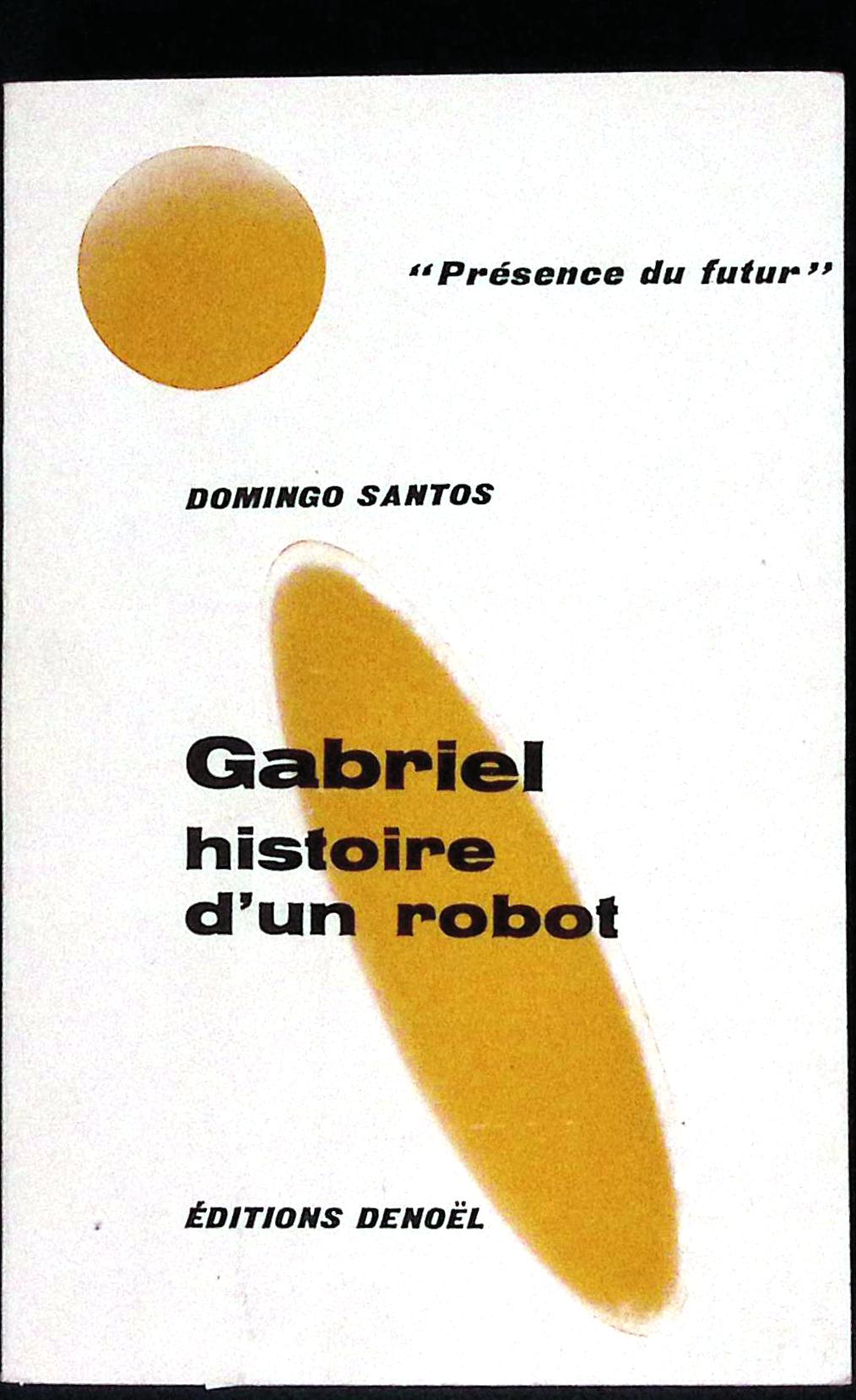 Livre science-fiction - Présence du futur - Domingo Santos - Gabriel, histoire d'un robot - n°108 - EO - 1968 - TTBE - Denoël
