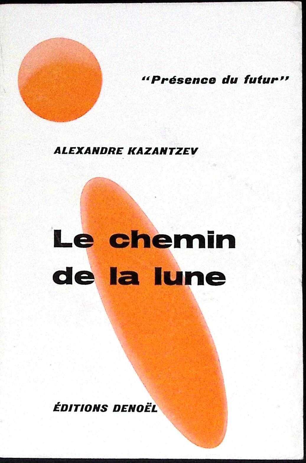 Livre science-fiction - Présence du futur - Alexandre Kazantzev - Le Chemin de la Lune - n°78 - EO - 1964 - TTBE - Denoël