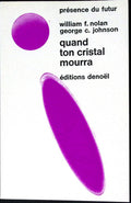 Livre science-fiction - Présence du futur - Georges Clayton Johnson et William Francis Nolan - Quand ton cristal mourra - n°115 - EO - 1969 - TTBE - Denoël