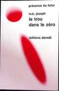 Livre science-fiction - Présence du futur - Mickaël Kennedy Joseph - Le Trou dans le zéro - n°116 - EO - 1969 - TTBE - Denoël