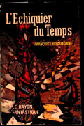 Livre science-fiction - Le rayon fantastique - Françoise d'Eaubonne - L'Échiquier du temps - n°99 - EO - 1962 - TTBE- Hachette/Gallimard