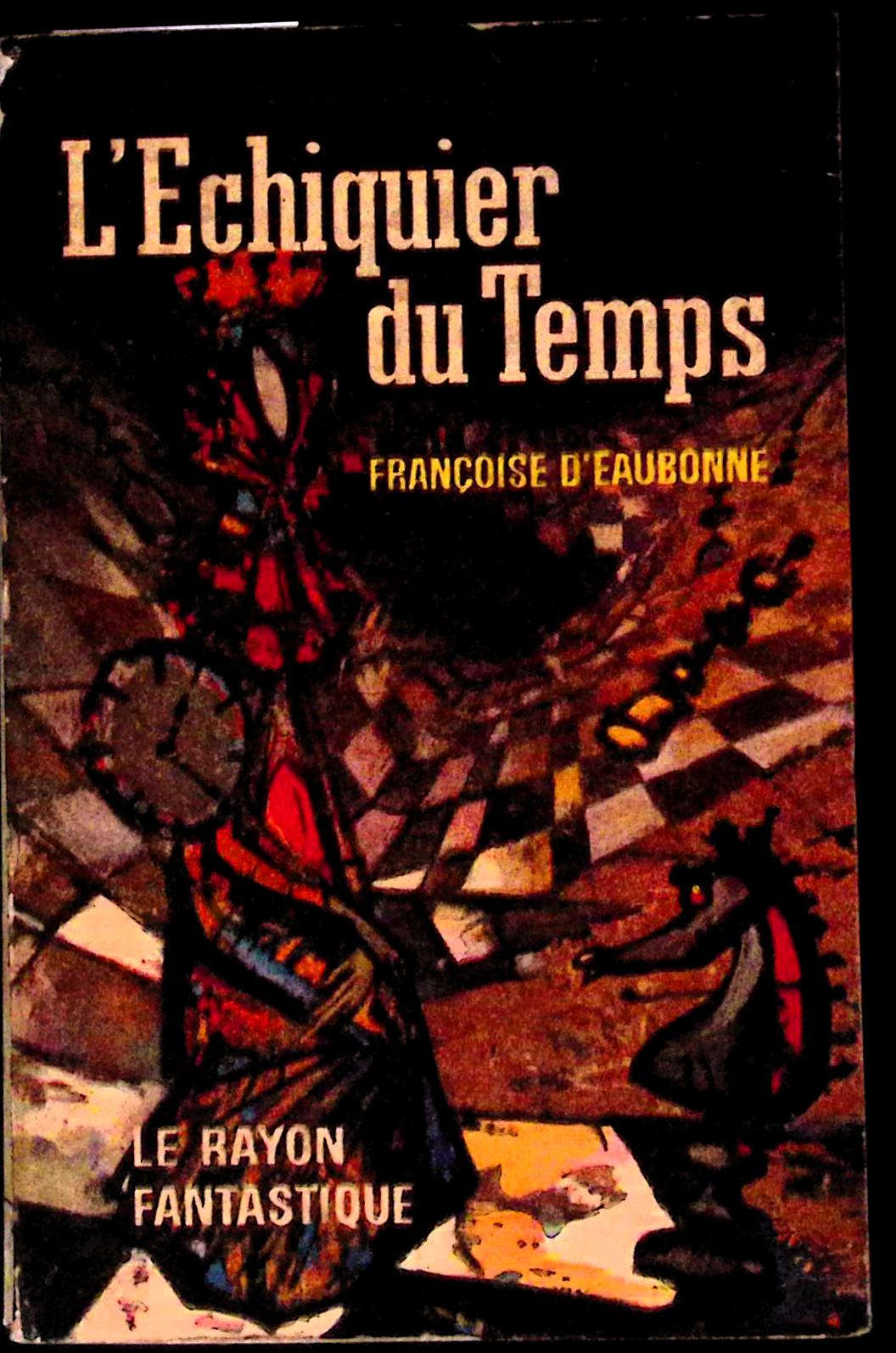 Livre science-fiction - Le rayon fantastique - Françoise d'Eaubonne - L'Échiquier du temps - n°99 - EO - 1962 - TTBE- Hachette/Gallimard
