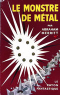 Livre science-fiction - Le rayon fantastique - Abraham Merritt - Le Monstre de métal - n°50 - EO - 1957 - TTBE- Hachette/Gallimard