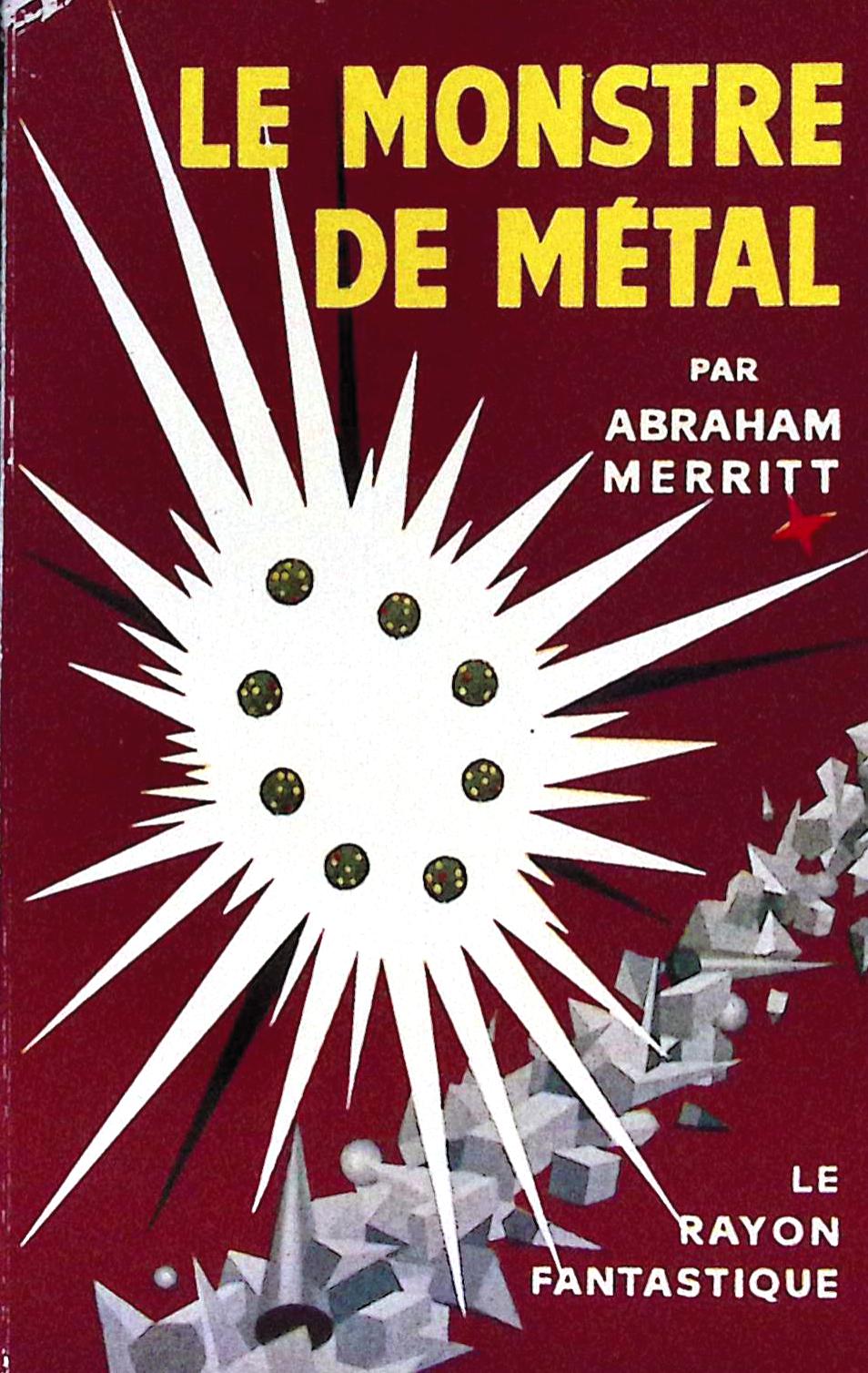 Livre science-fiction - Le rayon fantastique - Abraham Merritt - Le Monstre de métal - n°50 - EO - 1957 - TTBE- Hachette/Gallimard