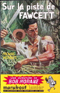 Livre - Henri Vernes - Bob Morane - Sur la piste de Fawcett - Numéro 26 - TYPE 1 - RE -  1957 - TBE- Marabout junior